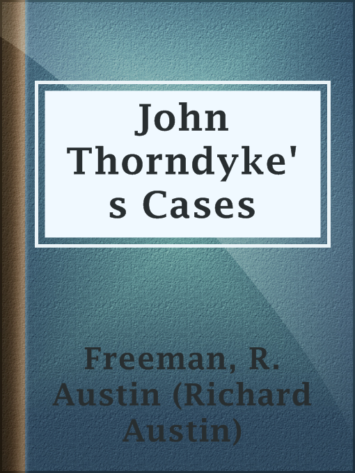 Title details for John Thorndyke's Cases by R. Austin (Richard Austin) Freeman - Available